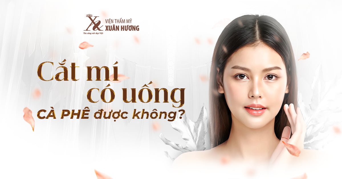 Cắt mí có uống cà phê được không