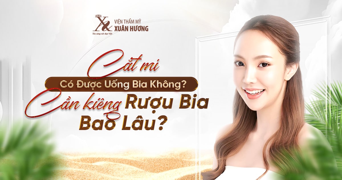 Cắt mí có được uống bia không