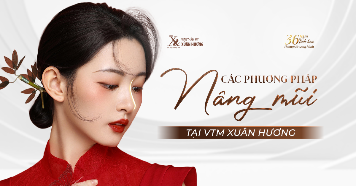các phương pháp nâng mũi tại Viện Thẩm Mỹ Xuân Hương