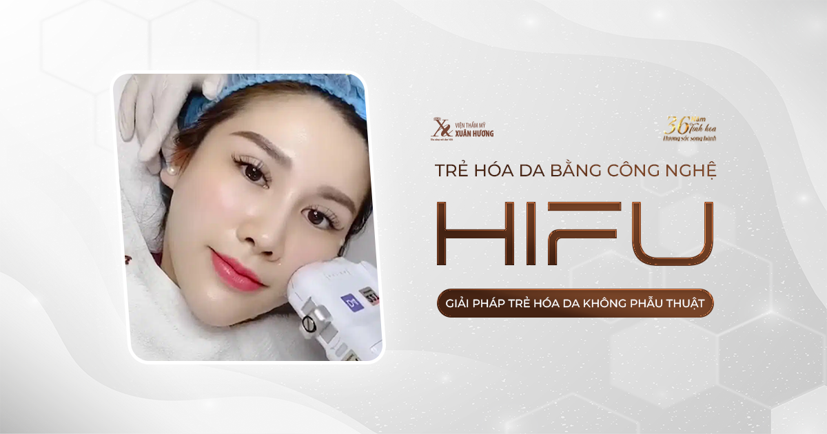 Trẻ hóa da bằng công nghệ Hifu – Giải pháp trẻ hóa da không phẫu thuật