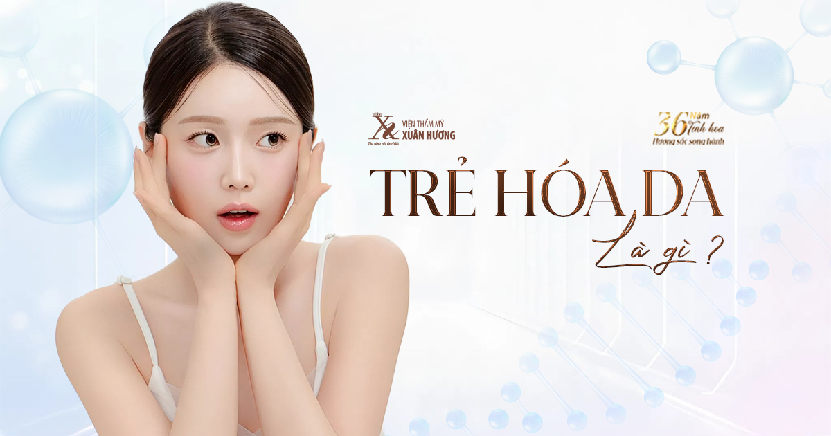 Trẻ hóa da là gì? Các phương pháp trẻ hóa làn da hiện nay