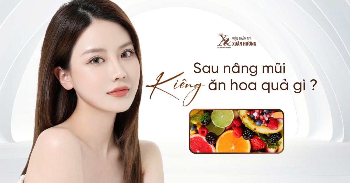 Sau Nâng Mũi Nên Kiêng Ăn Hoa Quả Gì?